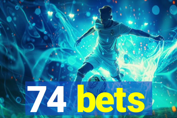 74 bets